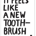It feels like a new Toothbrush